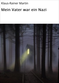 Mein Vater war ein Nazi - Klaus-Rainer Martin - E-Book
