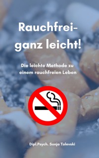 Rauchfrei - ganz leicht! - Sonja Tolevski - E-Book