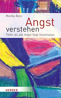 Angst verstehen - Monika Renz - E-Book