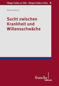 Sucht zwischen Krankheit und Willensschwäche - Robert Bauer - E-Book