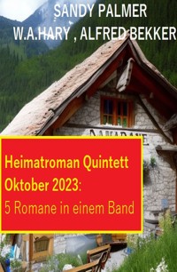 Heimatroman Quintett Oktober 2023 - 5 Romane in einem Band - Alfred Bekker - E-Book