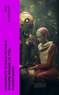 Gesammelte Science-Fiction & Dystopie Romane (12 Titel in einem Band) - Paul Scheerbart - E-Book