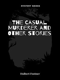 The Casual Murderer and Other Stories - Hulbert Footner - E-Book