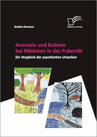 Anorexie und Bulimie bei Mädchen in der Pubertät - Bettina Kremser - E-Book