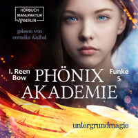 Untergrundmagie - Phönixakademie, Band 5 (ungekürzt) - I. Reen Bow - Hörbuch