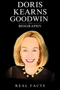 Doris Kearns Goodwin Biography - Real Facts - E-Book