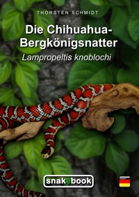 Die Chihuahua-Bergkönigsnatter - Thorsten Schmidt - E-Book