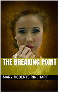 The Breaking Point - Mary Roberts Rinehart - E-Book
