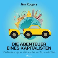 Die Abenteuer eines Kapitalisten - Die Entdeckung der Märkte auf einem Trip um die Welt - Rogers Jim - Hörbuch