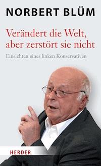 Verändert die Welt, aber zerstört sie nicht - Norbert Blüm - E-Book