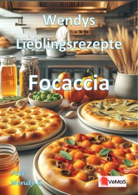 Wendys Lieblingsrezepte - Focaccia - Wendy G. - E-Book