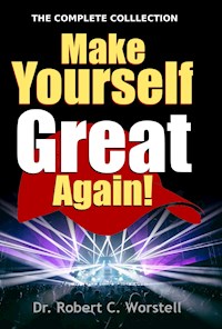 Make Yourself Great Again - Complete Collection - Robert C. Worstell - E-Book