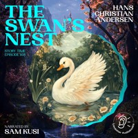 The Swan's Nest (Story Time, Episode 168) - Hans Christian Andersen - Hörbuch