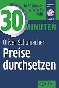 30 Minuten Preise durchsetzen - Oliver Schumacher - E-Book