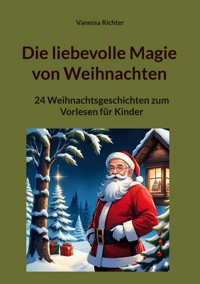 Die liebevolle Magie von Weihnachten - Vanessa Richter - E-Book