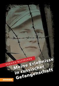 Meine Erlebnisse in russischer Gefangenschaft - Johann Raffeiner - E-Book