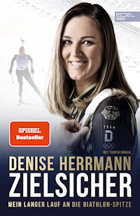 Zielsicher. Mein langer Lauf an die Biathlon-Spitze - Denise Herrmann - E-Book
