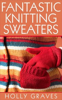 Fantastic Knitting Sweaters - Holly Graves - E-Book