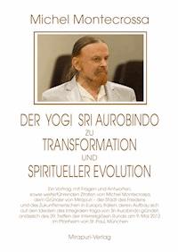 Der Yogi Sri Aurobindo zu Transformation und spiritueller Evolution - Michel Montecrossa - E-Book