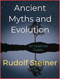 Ancient Myths and Evolution - Rudolf Steiner - E-Book