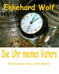 Die Uhr meines Vaters - Ekkehard Wolf - E-Book
