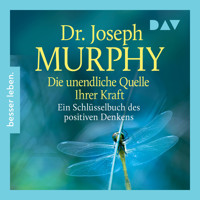 Die unendliche Quelle Ihrer Kraft. Ein Schlüsselbuch positiven Denkens - Joseph Murphy - Hörbuch