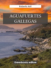 Aguafuertes gallegas - Roberto Arlt - E-Book