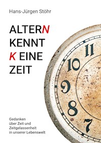 Altern kennt keine Zeit - Hans-Jürgen  Stöhr - E-Book