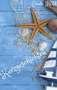 Kurzgeschichten - Beate Kidd - E-Book