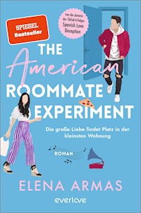 The American Roommate Experiment – Die große Liebe findet Platz in der kleinsten Wohnung - Elena Armas - E-Book