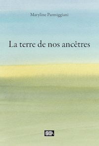 La terre de nos ancêtres - Maryline Parmiggiani - E-Book
