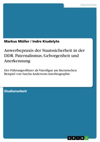 Anwerbepraxis der Staatssicherheit in der DDR. Paternalismus, Geborgenheit und Anerkennung - Markus Müller - E-Book
