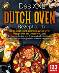 Das XXL Dutch Oven Rezeptbuch - 123 köstliche und schnelle Dutch Oven Rezepte für die Outdoor Küche: Schmoren, Backen und Braten auf offenem Feuer oder über dem Gasgrill (inkl. Nährwertangaben) - Food Stars - E-Book