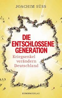 Die entschlossene Generation - Joachim Süss - E-Book