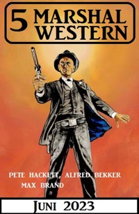 5 Marshal Western Juni 2023 - Alfred Bekker - E-Book