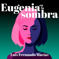 Eugenia en la sombra - Luis Fernando Macías - Hörbuch