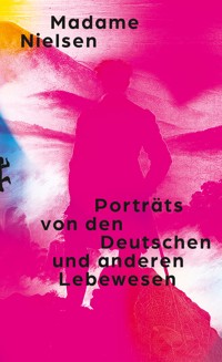 Porträts von den Deutschen und anderen Lebewesen - Madame Nielsen - E-Book