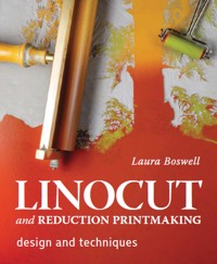 Linocut and Reduction Printmaking - Laura Boswell - E-Book