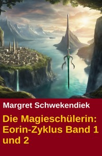 Die Magieschülerin: Eorin-Zyklus Band 1 und 2 - Margret Schwekendiek - E-Book