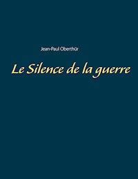 Le Silence de la guerre - Jean-Paul Oberthür - E-Book