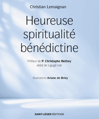 Heureuse spiritualité bénédictine - Christian Lemaignan - E-Book