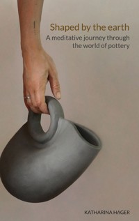 Shaped by the earth - Katharina Hager - E-Book