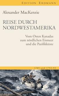 Reise durch Nordwestamerika - Alexander Mackenzie - E-Book