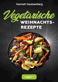 Vegetarische Weihnachtsrezepte - Hannah Dautzenberg - E-Book