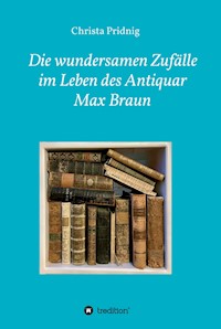 Die wundersamen Zufälle im Leben des Antiquar Max Braun - Christa Pridnig - E-Book