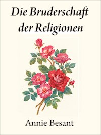 Die Bruderschaft der Religionen - Annie Besant - E-Book