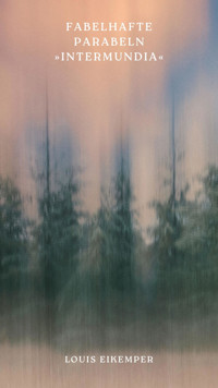 Fabelhafte Parabeln »Intermundia« - Louis Eikemper - E-Book