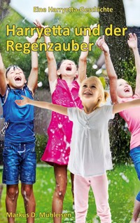 Harryetta und der Regenzauber - Markus D. Mühleisen - E-Book