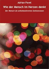Wie der Mensch im Herzen denkt - Adrian Pavel - E-Book