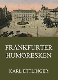 Frankfurter Humoresken - Karl Ettlinger - E-Book